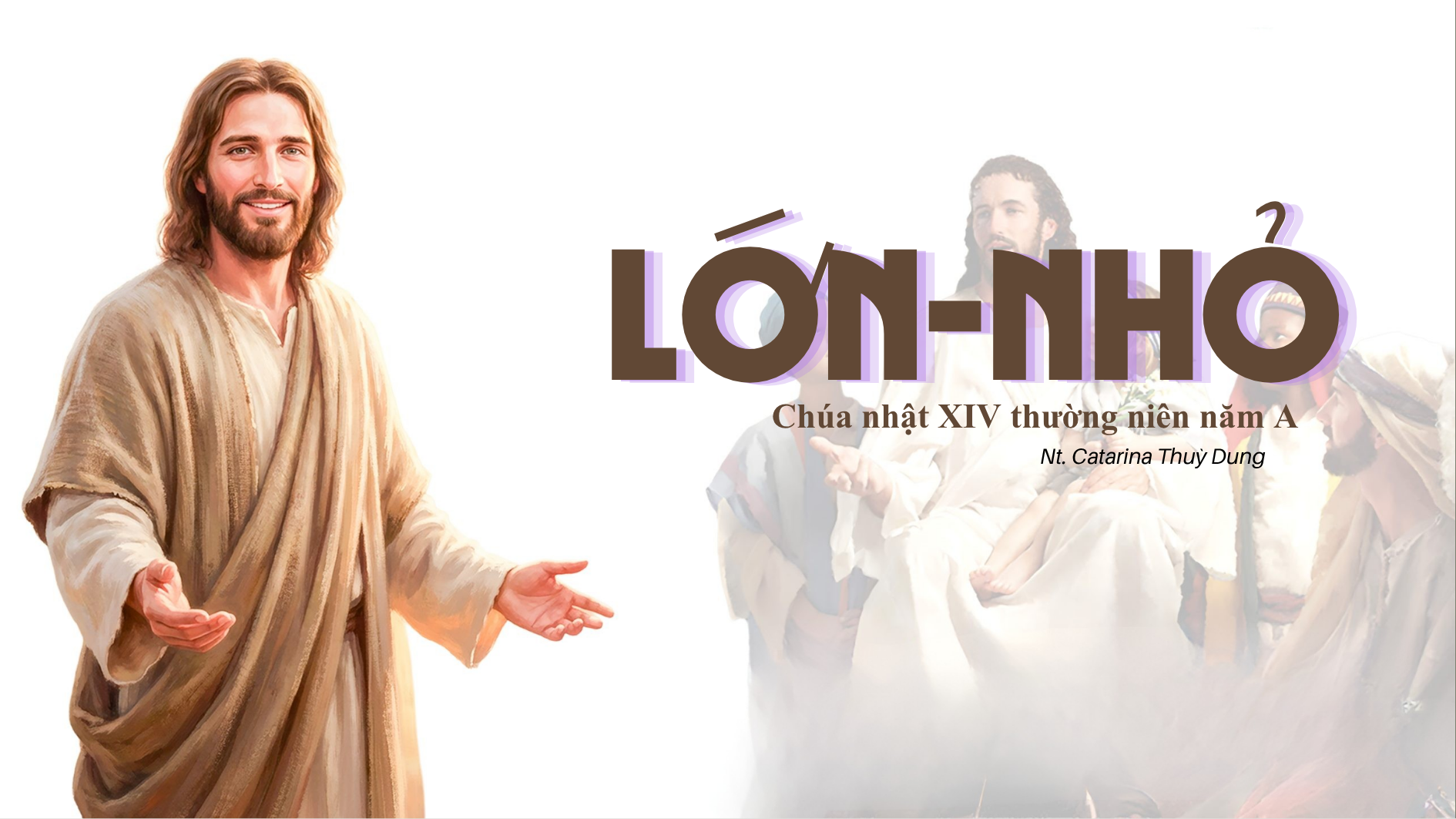 Lớn - nhỏ: Chúa Nhật XIV thường niên năm A (Sr. Thuỳ Dung)